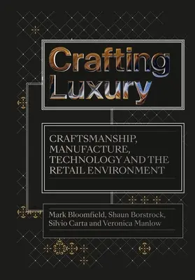 Crafting Luxury: Handwerkskunst, Herstellung, Technologie und das Einzelhandelsumfeld - Crafting Luxury: Craftsmanship, Manufacture, Technology and the Retail Environment