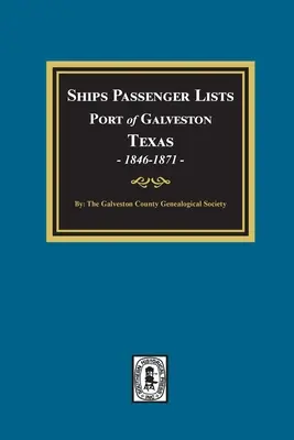 Schiffspassagierlisten Hafen von Galveston, Texas, 1846-1871 - Ships Passenger Lists Port of Galveston, Texas, 1846-1871