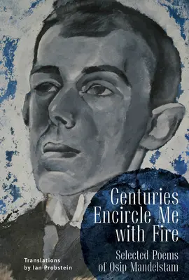 Jahrhunderte umgeben mich mit Feuer: Ausgewählte Gedichte von Osip Mandelstam. eine zweisprachige englisch-russische Ausgabe - Centuries Encircle Me with Fire: Selected Poems of Osip Mandelstam. a Bilingual English-Russian Edition