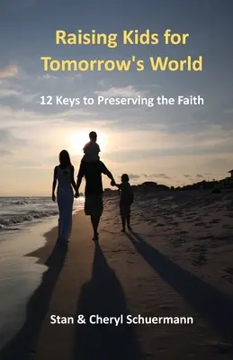 Kinder für die Welt von morgen erziehen: 12 Schlüssel zur Bewahrung des Glaubens - Raising Kids for Tomorrow's World: 12 Keys to Preserving the Faith