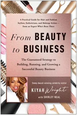 Von der Schönheit zum Geschäft: Die garantierte Strategie zum Aufbau, zur Führung und zum Wachstum eines erfolgreichen Schönheitsunternehmens - From Beauty to Business: The Guaranteed Strategy to Building, Running, and Growing a Successful Beauty Business
