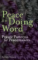 Frieden ist ein Wort des Handelns: Gebetsmuster für Friedensstifter - Peace is a Doing Word: Prayer Patterns for Peacemakers