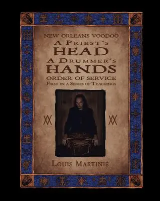 Der Kopf eines Priesters, die Hände eines Trommlers: New Orleans Voodoo-Gottesdienstordnung - A Priest's Head, a Drummer's Hands: New Orleans Voodoo Order of Service
