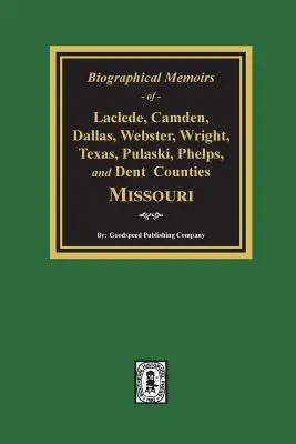 Biografische Memoiren der Countys Laclede, Camden, Dallas, Webster, Wright, Texas, Pulaski, Phelps und Dent, Missouri - Biographical Memoirs of Laclede, Camden, Dallas, Webster, Wright, Texas, Pulaski, Phelps, and Dent Counties Missouri