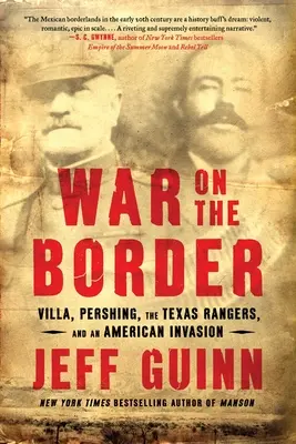 Krieg an der Grenze: Villa, Pershing, die Texas Rangers und eine amerikanische Invasion - War on the Border: Villa, Pershing, the Texas Rangers, and an American Invasion