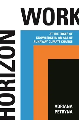 Arbeit am Horizont: An den Rändern des Wissens in einem Zeitalter des rasenden Klimawandels - Horizon Work: At the Edges of Knowledge in an Age of Runaway Climate Change