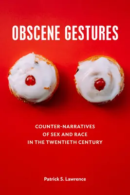 Obszöne Gesten: Gegengeschichten über Sex und Ethnie im zwanzigsten Jahrhundert - Obscene Gestures: Counter-Narratives of Sex and Race in the Twentieth Century