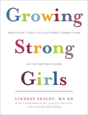 Wachsende starke Mädchen: Praktische Hilfsmittel zur Förderung von Bindungen in den ersten Lebensjahren - Growing Strong Girls: Practical Tools to Cultivate Connection in the Preteen Years
