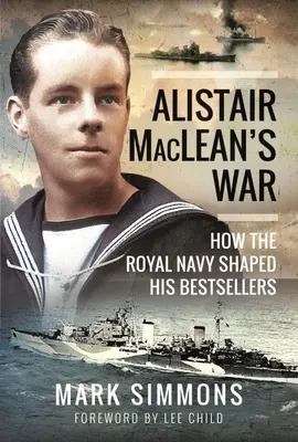 Alistair Maclean's War: Wie die Royal Navy seine Bestseller prägte - Alistair Maclean's War: How the Royal Navy Shaped His Bestsellers