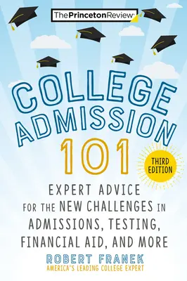 College Admission 101, 3. Auflage: Expertenratschläge für die neuen Herausforderungen bei Zulassung, Tests, finanzieller Unterstützung und mehr - College Admission 101, 3rd Edition: Expert Advice for the New Challenges in Admissions, Testing, Financial Aid, and More