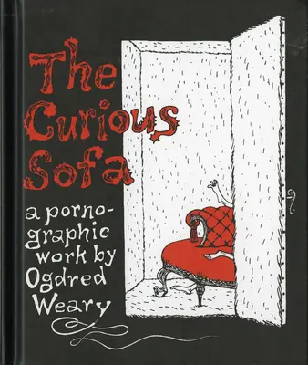 Das kuriose Sofa: Ein pornographisches Werk von Ogdred Weary - The Curious Sofa: A Pornographic Work by Ogdred Weary