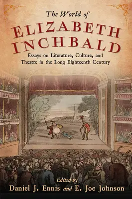 Die Welt der Elizabeth Inchbald: Essays über Literatur, Kultur und Theater im langen achtzehnten Jahrhundert - World of Elizabeth Inchbald: Essays on Literature, Culture, and Theatre in the Long Eighteenth Century