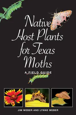 Einheimische Wirtspflanzen für Nachtfalter in Texas: Ein Feldführer - Native Host Plants for Texas Moths: A Field Guide