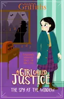 Das Mädchen, das Gerechtigkeit genannt wird: Der Spion am Fenster - Buch 4 - Girl Called Justice: The Spy at the Window - Book 4