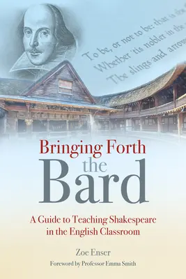 Den Barden zum Leben erwecken: Ein Leitfaden für den Shakespeare-Unterricht im Englischunterricht - Bringing Forth the Bard: A Guide to Teaching Shakespeare in the English Classroom