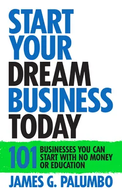 Starten Sie Ihr Traumunternehmen heute: Unternehmen, die Sie ohne Geld oder Ausbildung gründen können - Start Your Dream Business Today: Businesses You Can Start with No Money or Education