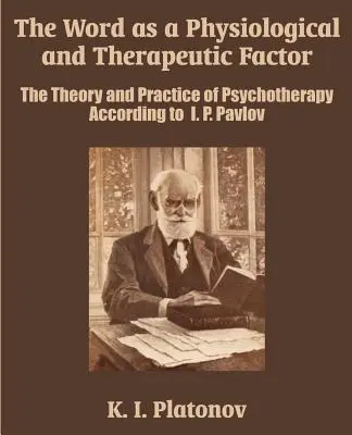 Das Wort als physiologischer und therapeutischer Faktor: Die Theorie und Praxis der Psychotherapie nach I. P. Pavlov - The Word as a Physiological and Therapeutic Factor: The Theory and Practice of Psychotherapy According to I. P. Pavlov