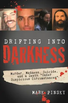 Abdriften in die Dunkelheit: Morde, Wahnsinn, Selbstmord und ein Tod unter verdächtigen Umständen - Drifting Into Darkness: Murders, Madness, Suicide, and a Death Under Suspicious Circumstances