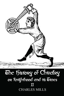 Die Geschichte des Rittertums und seiner Zeit: Band II - The History of Chivalry or Knighthood and Its Times: Volume II