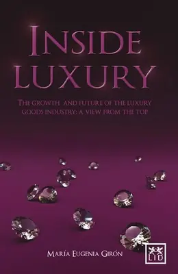 Inside Luxury: Das Wachstum und die Zukunft der Luxusgüterindustrie: Ein Blick von oben - Inside Luxury: The Growth and Future of the Luxury Industry: A View from the Top