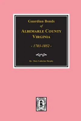 Albemarle County, Virginia 1783-1852, Vormundschaftsbriefe von. - Albemarle County, Virginia 1783-1852, Guardians' Bonds of.