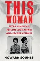 Diese Frau: Myra Hindleys Liebesaffäre und Fluchtversuch aus dem Gefängnis - This Woman: Myra Hindley's Prison Love Affair and Escape Attempt