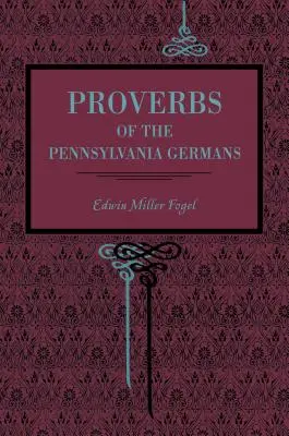 Sprichwörter der Deutschen aus Pennsylvania - Proverbs of the Pennsylvania Germans