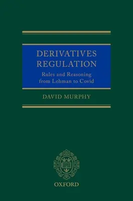 Regulierung von Derivaten: Regeln und Argumente von Lehman bis Covid - Derivatives Regulation: Rules and Reasoning from Lehman to Covid