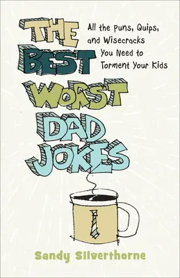 Die besten schlechtesten Vaterwitze: Alle Wortspiele, Witze und Witzeleien, die Sie brauchen, um Ihre Kinder zu quälen - The Best Worst Dad Jokes: All the Puns, Quips, and Wisecracks You Need to Torment Your Kids