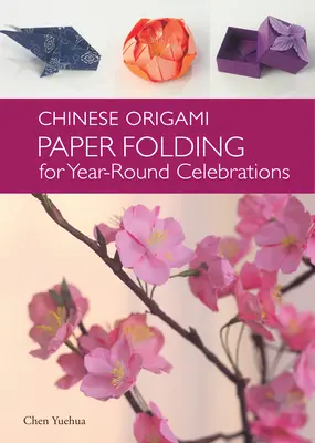 Chinesisches Origami - Papierfalten für Feste im Jahreskreis: Dieses elegante Origami-Buch ist ideal für Fans der chinesischen Kunst und Kultur - Chinese Origami - Paper Folding for Year-Round Celebrations: This Elegant Origami Book is Great for Fans of Chinese Art and Culture