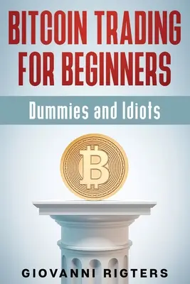 Bitcoin-Handel für Anfänger, Dummies & Idioten - Bitcoin Trading for Beginners, Dummies & Idiots