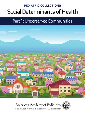 Pädiatrische Sammlungen: Soziale Determinanten der Gesundheit: Teil 1: Unterversorgte Gemeinden (American Academy of Pediatrics (Aap)) - Pediatric Collections: Social Determinants of Health: Part 1: Underserved Communities (American Academy of Pediatrics (Aap))