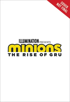 Schergen: Der Aufstieg des Gru: Der Filmroman - Minions: The Rise of Gru: The Movie Novel