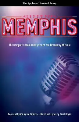 Memphis: Das komplette Buch und die Texte des Broadway-Musicals - Memphis: The Complete Book and Lyrics of the Broadway Musical