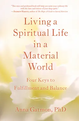 Ein spirituelles Leben in einer materiellen Welt führen: 4 Schlüssel zu Erfüllung und Gleichgewicht - Living a Spiritual Life in a Material World: 4 Keys to Fulfillment and Balance