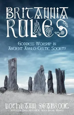 Britannia Rules: Göttinnenverehrung in der alten anglokeltischen Gesellschaft - Britannia Rules: Goddess-Worship in Ancient Anglo-Celtic Society