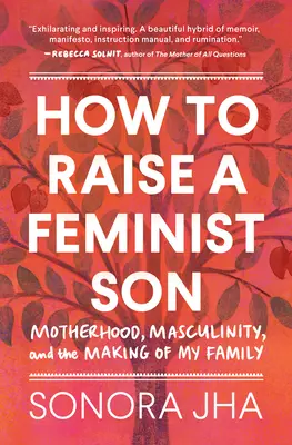 Wie man einen feministischen Sohn erzieht: Memoiren und Manifest - How to Raise a Feminist Son: A Memoir & Manifesto