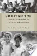 Kids Don't Want to Fail: Oppositionskultur und die Leistungskluft zwischen Schwarz und Weiß - Kids Don't Want to Fail: Oppositional Culture and the Black-White Achievement Gap