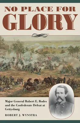 Kein Platz für Ruhm: Generalmajor Robert E. Rodes und die Niederlage der Konföderierten in Gettysburg - No Place for Glory: Major General Robert E. Rodes and the Confederate Defeat at Gettysburg