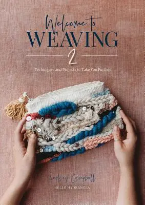 Welcome to Weaving 2: Techniken und Projekte, die Sie weiterbringen - Welcome to Weaving 2: Techniques and Projects to Take You Further