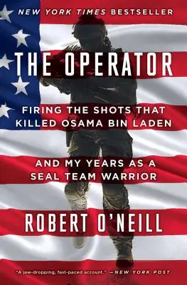 Der Operator: Die Schüsse, die Osama Bin Laden töteten, und meine Jahre als Seal Team Warrior - The Operator: Firing the Shots That Killed Osama Bin Laden and My Years as a Seal Team Warrior