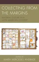 Sammeln am Rande: Materielle Kultur in einem lateinamerikanischen Kontext - Collecting from the Margins: Material Culture in a Latin American Context