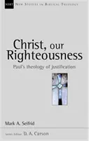 Christus unsere Gerechtigkeit - Paulus' Theologie der Rechtfertigung (Seifrid Mark A. (Autor)) - Christ our righteousness - Paul'S Theology Of Justification (Seifrid Mark A. (Author))