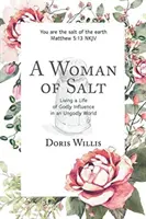Eine Frau aus Salz: Ein Leben mit göttlichem Einfluss in einer ungöttlichen Welt - A Woman of Salt: Living a Life of Godly Influence in an Ungodly World