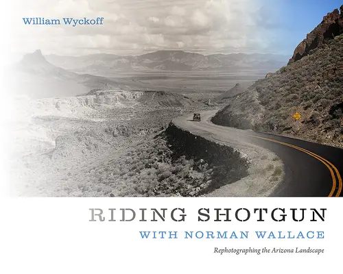 Mit dem Gewehr im Anschlag mit Norman Wallace: Die Landschaft von Arizona neu fotografieren - Riding Shotgun with Norman Wallace: Rephotographing the Arizona Landscape