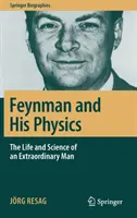 Feynman und seine Physik: Das Leben und die Wissenschaft eines außergewöhnlichen Mannes - Feynman and His Physics: The Life and Science of an Extraordinary Man