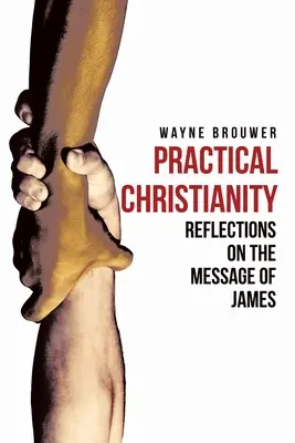 Praktisches Christentum: Andächtige Betrachtungen über das Buch Jakobus - Practical Christianity: Devotional Reflections on the Book of James