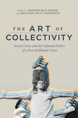 Die Kunst der Kollektivität: Sozialer Zirkus und die Kulturpolitik einer post-neoliberalen Vision - The Art of Collectivity: Social Circus and the Cultural Politics of a Post-Neoliberal Vision