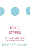 Toxischer Stress: Ein schrittweiser Leitfaden zur Stressbewältigung - Toxic Stress: A Step-By-Step Guide to Managing Stress