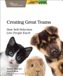 Großartige Teams schaffen: Wie Selbstselektion Menschen über sich hinauswachsen lässt - Creating Great Teams: How Self-Selection Lets People Excel